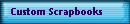 Custom Scrapbooks